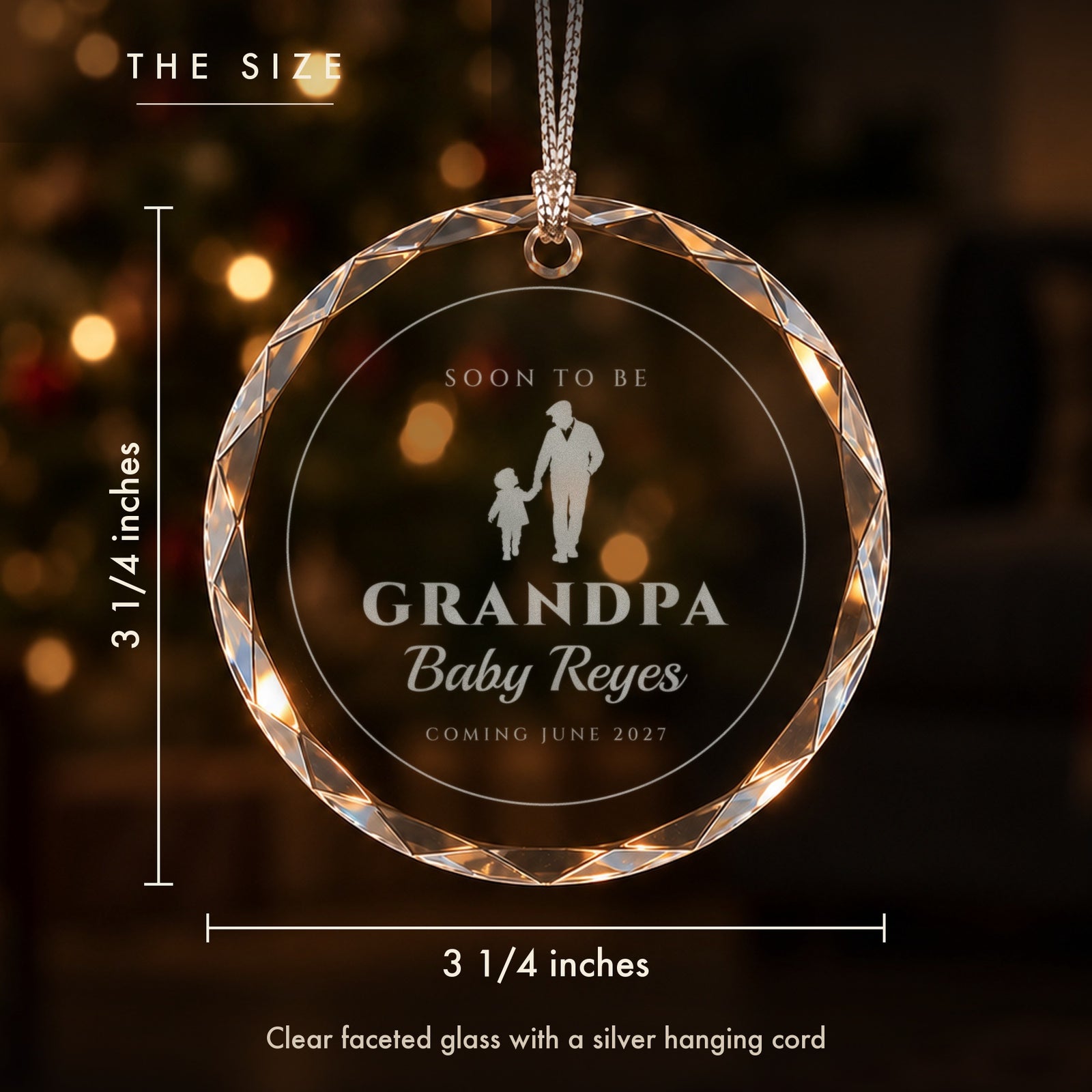 Size of the grandpa to be Christmas ornament: 3 1/4 inches tall and wide, clear faceted glass engraved SOON TO BE GRANDPA, Baby Reyes, COMING JUNE 2027