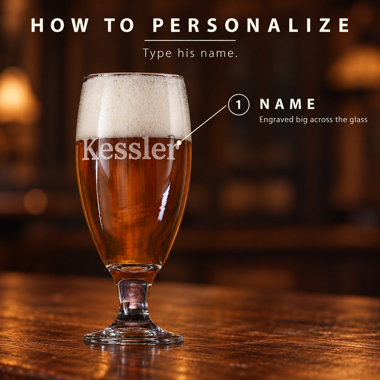 How to personalize the beer goblet: type his name and it is sand-carved big across the glass exactly as you type it, like Kessler