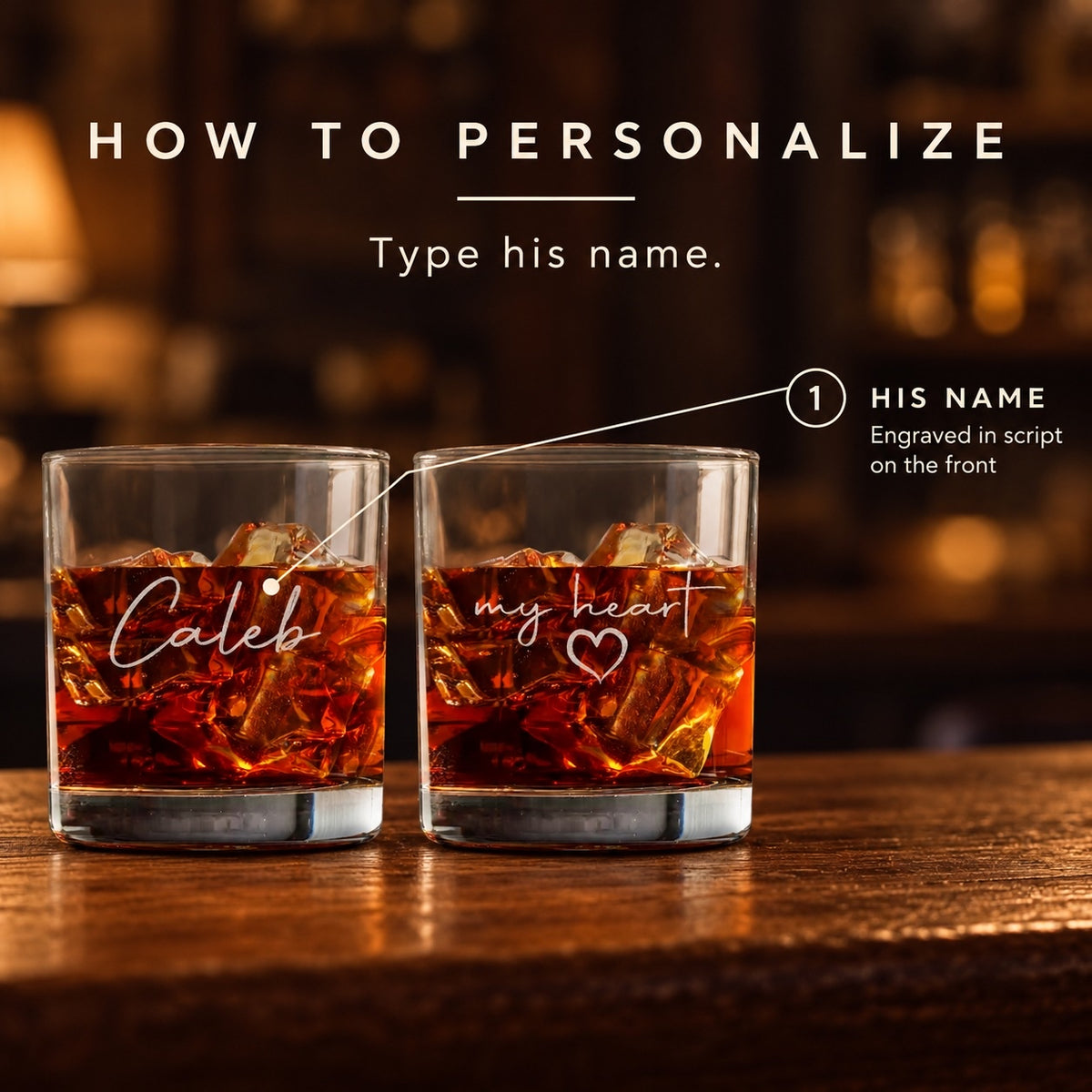 How to personalize the heart whiskey glass: type his name and it is engraved in script on the front, like Caleb, with my heart on the back