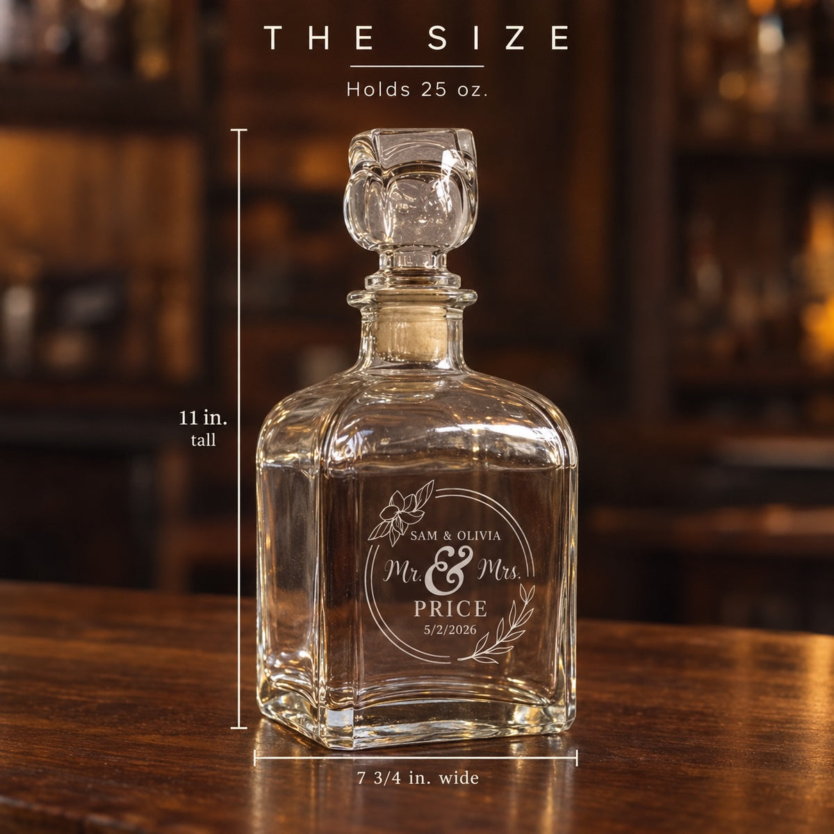 Size of the Mr and Mrs decanter etched PRICE: 7 3/4 inches wide and 11 inches tall to the top of the stopper, holds 25 ounces
