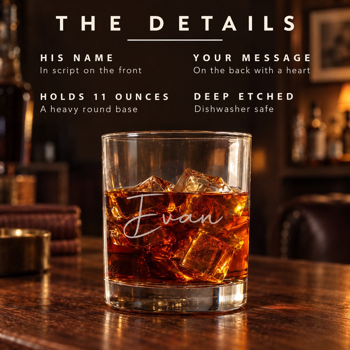 Details of the My Heart whiskey glass etched Evan: his name on the front, your message on the back with a heart, holds 11 ounces