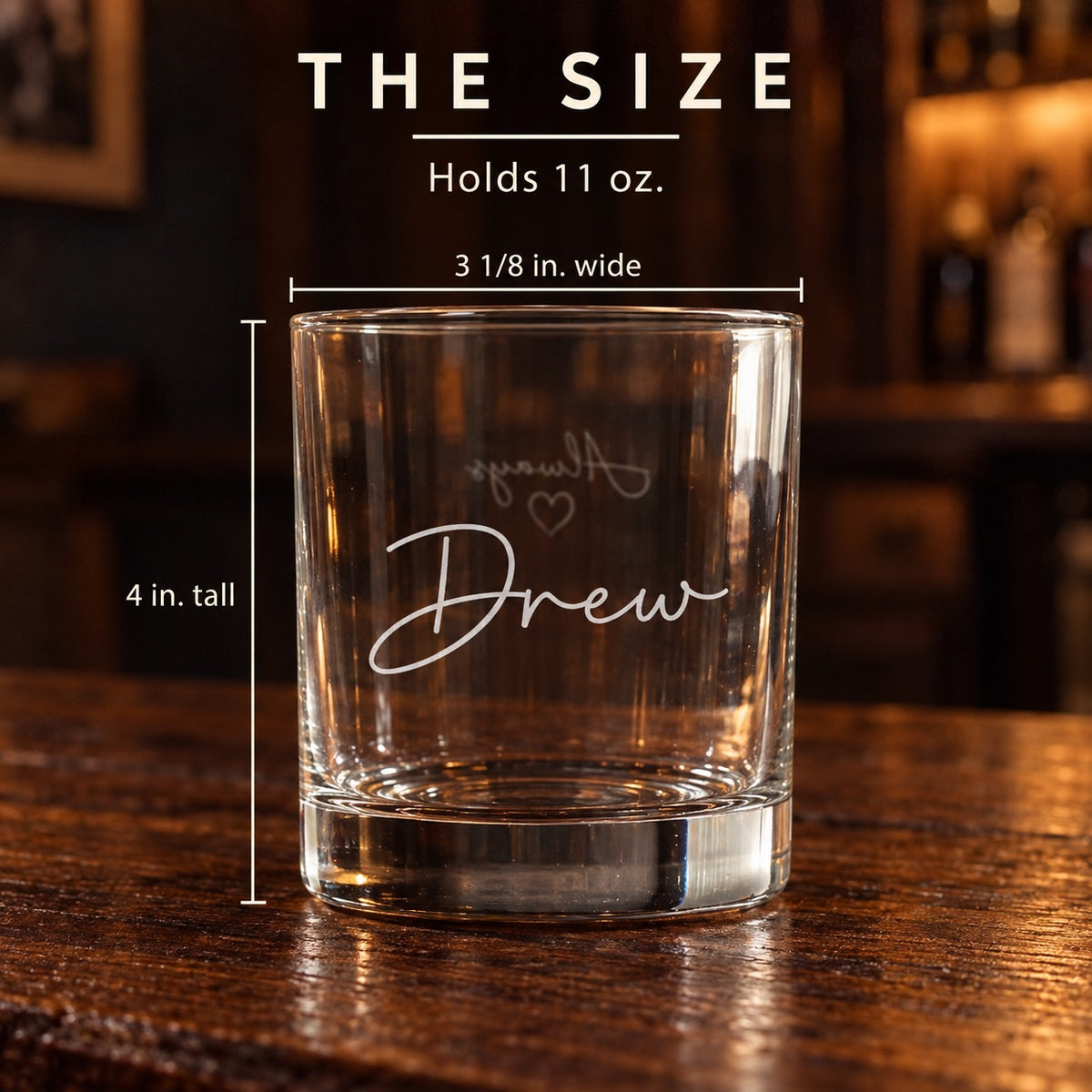 Size of the My Heart custom whiskey glass etched Drew: 3 1/8 inches wide and 4 inches tall, holds 11 ounces