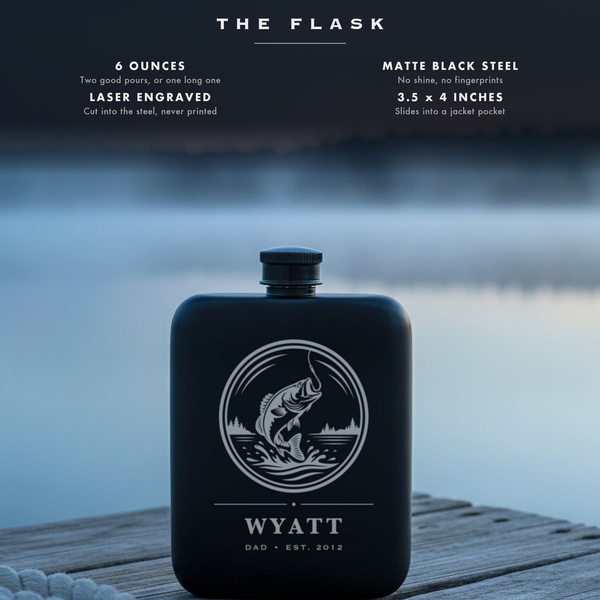 Specifications for the bass engraved fishing flask, 6 ounces, matte black steel, laser engraved, 3.5 by 4 inches.