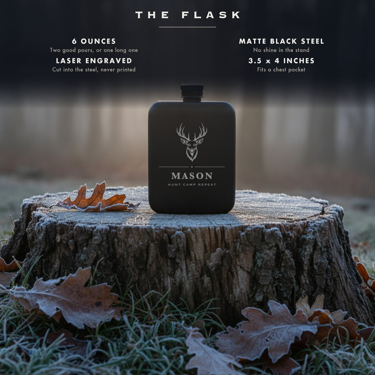 Specifications for the buck engraved hunting flask, 6 ounces, matte black steel, laser engraved, 3.5 by 4 inches.