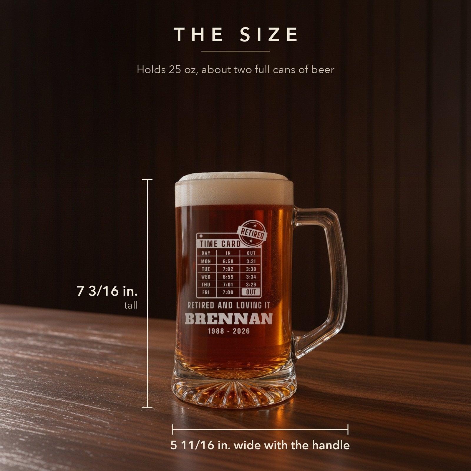 Size guide for the 25 oz retirement beer mug, 7 3/16 inches tall and 5 11/16 inches wide with the handle, engraved RETIRED AND LOVING IT and BRENNAN
