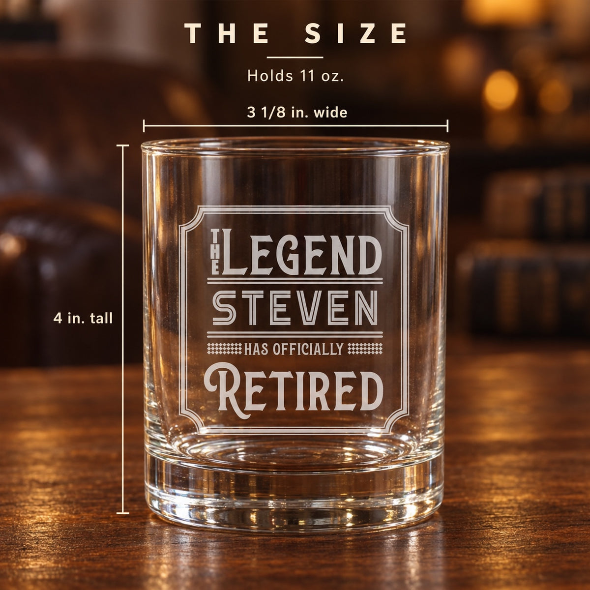 Size of the retirement glass for men: 4 inches tall and 3 1/8 inches wide, holds 11 oz, engraved THE LEGEND STEVEN HAS OFFICIALLY RETIRED.