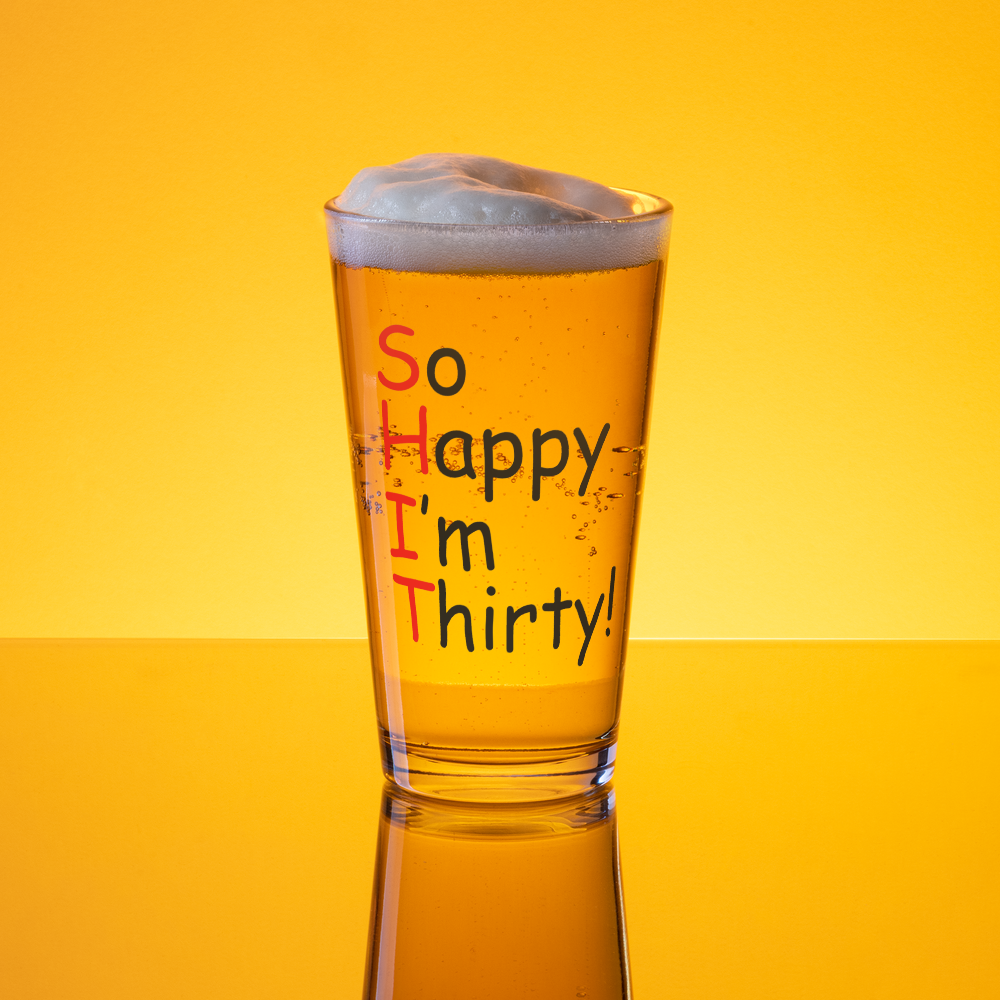 "So Happy I'm Thirty" Pint Glass