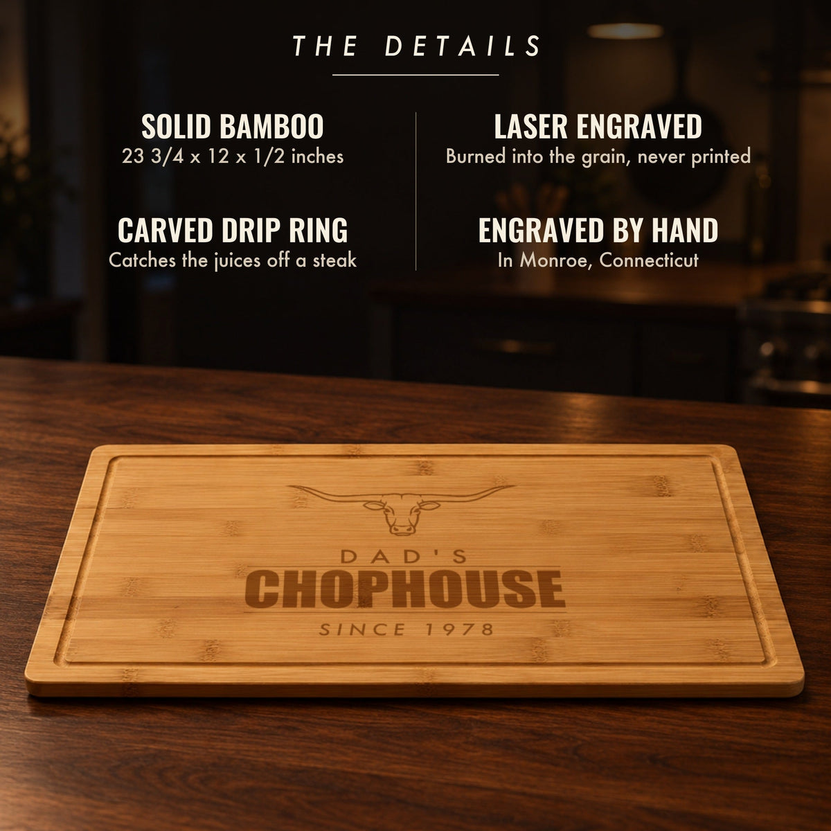 The details of the personalized steakhouse cutting board for dad: solid bamboo, 23 3/4 by 12 inches, laser engraved, carved drip ring, engraved by hand
