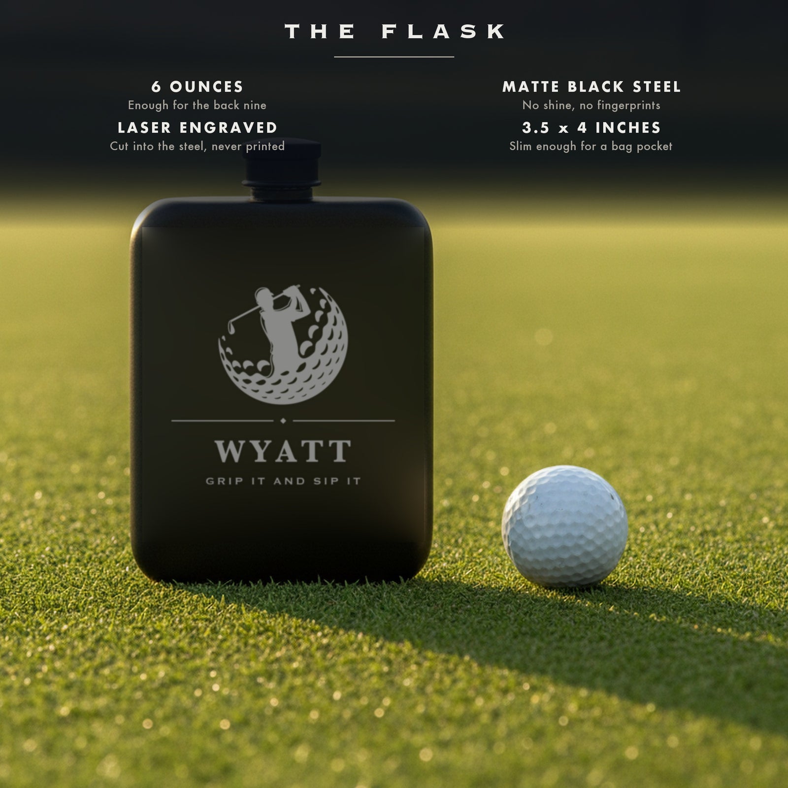 Specifications for the engraved golf flask, 6 ounces, matte black steel, laser engraved, 3.5 by 4 inches, fits a golf bag.