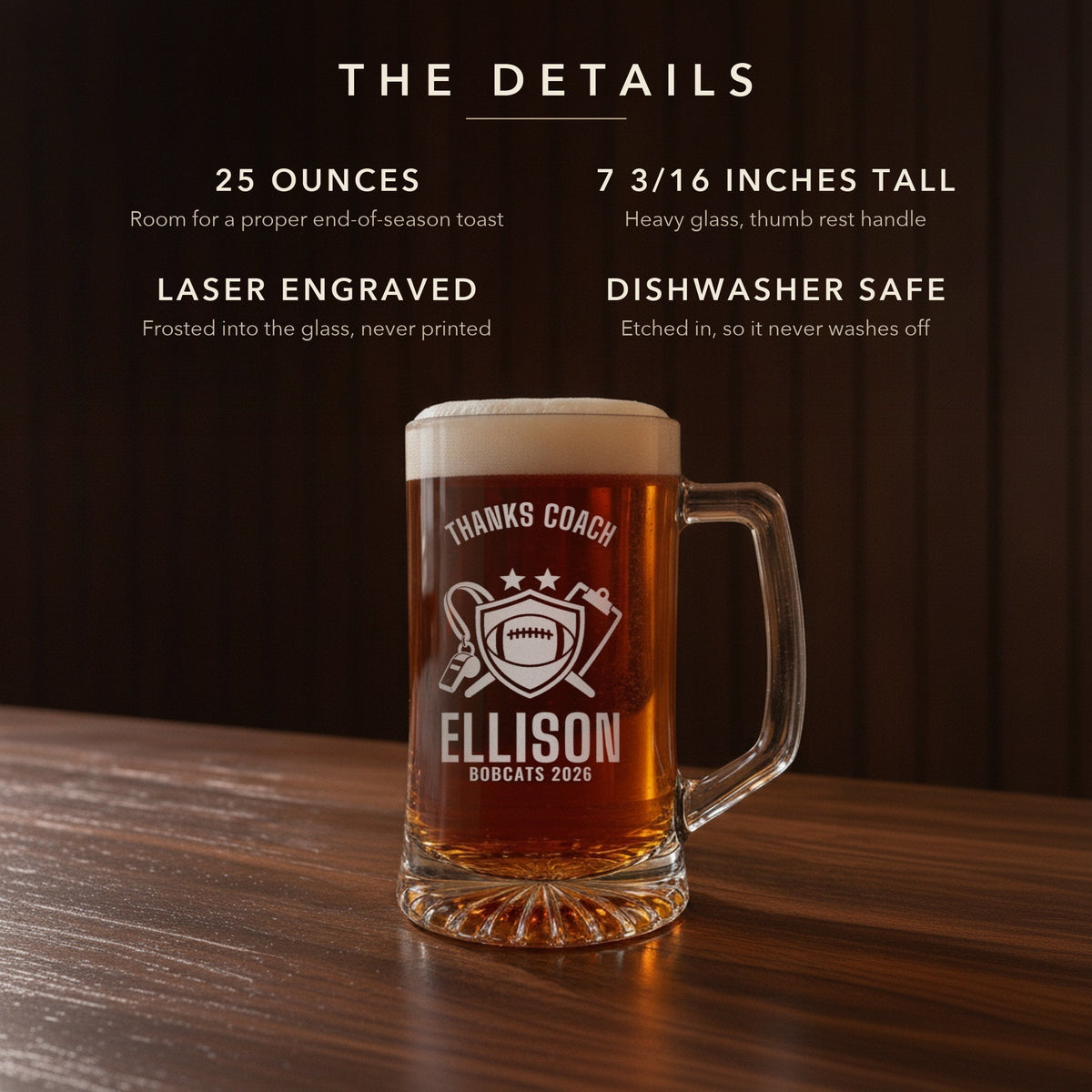 Details card for the thanks coach football beer stein: 25 ounces, 7 3/16 inches tall, laser engraved, dishwasher safe: Thanks Coach, Ellison, Bobcats 2026