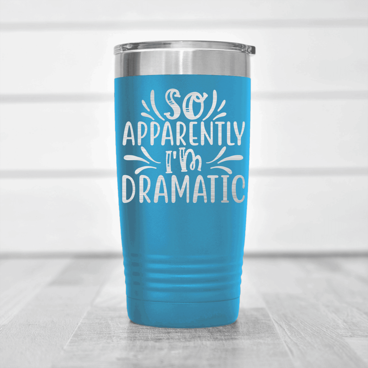 Light Blue funny tumbler Apparently Dramatic