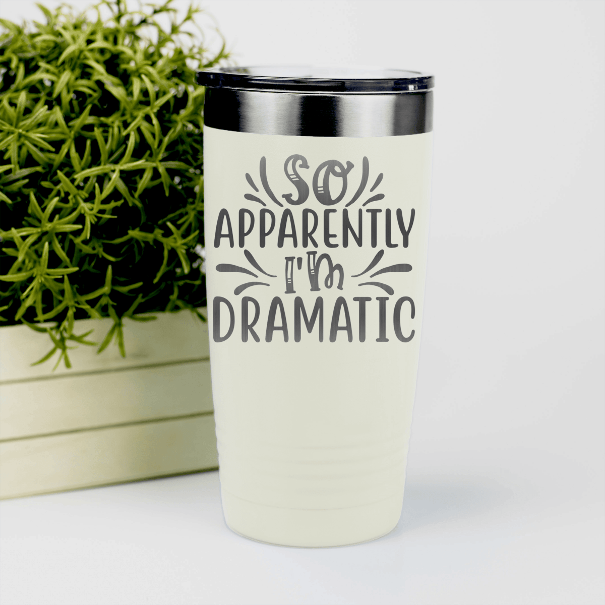 White funny tumbler Apparently Dramatic