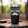 Black fathers day tumbler Ask Your Mom