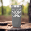 Grey fathers day tumbler Ask Your Mom