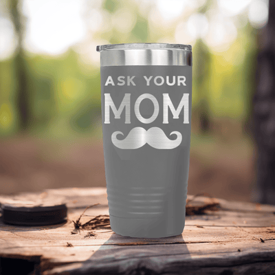 Grey fathers day tumbler Ask Your Mom