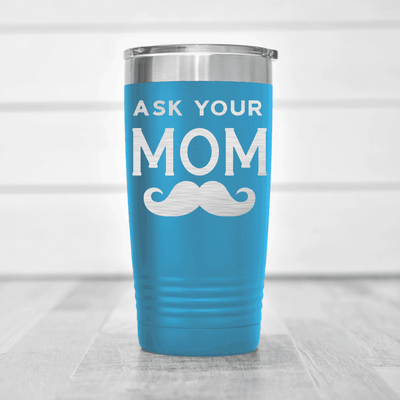Light Blue fathers day tumbler Ask Your Mom