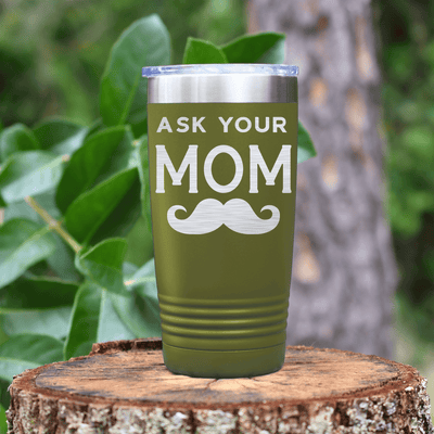 Military Green fathers day tumbler Ask Your Mom