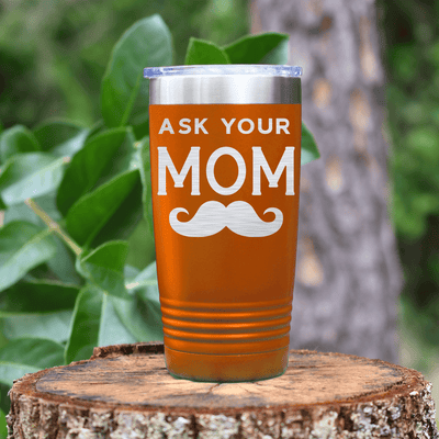 Orange fathers day tumbler Ask Your Mom