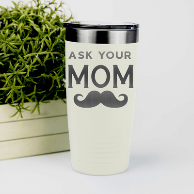White fathers day tumbler Ask Your Mom