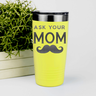 Yellow fathers day tumbler Ask Your Mom