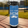 Blue Fathers Day Water Bottle With Ask Your Mom Design