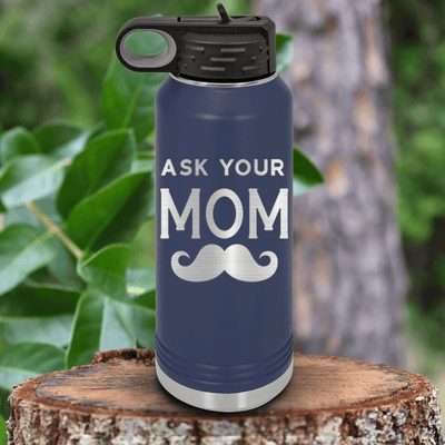 Navy Fathers Day Water Bottle With Ask Your Mom Design