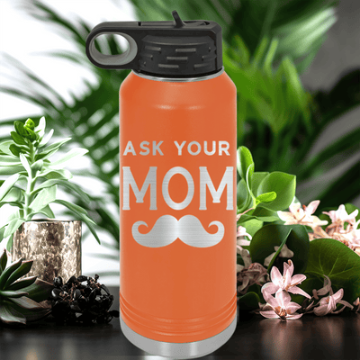 Orange Fathers Day Water Bottle With Ask Your Mom Design