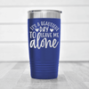 Blue funny tumbler Best Day To Leave Me Alone