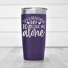 Purple funny tumbler Best Day To Leave Me Alone