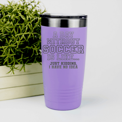 Light Purple soccer tumbler Cant Imagine A Day Without Soccer