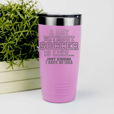 Pink soccer tumbler Cant Imagine A Day Without Soccer