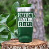 Green funny tumbler Caution No Filter
