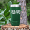 Green fathers day tumbler Dad Joke Champion