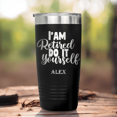 Black Retirement Tumbler With Do It Yourself Im Retired Design