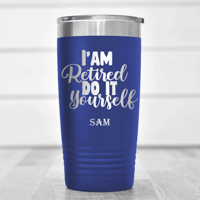 Blue Retirement Tumbler With Do It Yourself Im Retired Design