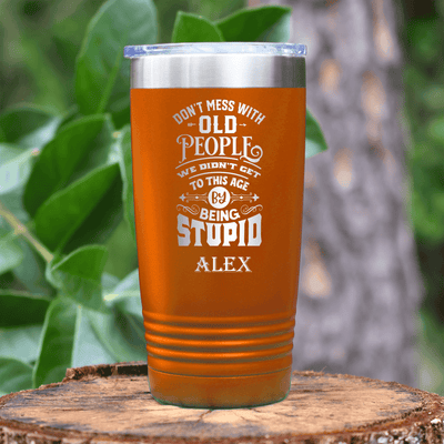 Orange Funny Old Man Tumbler With Dont Mess With Old Design