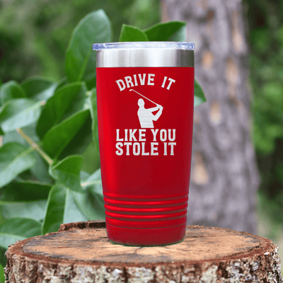 Red golf tumbler Drive Like You Stole