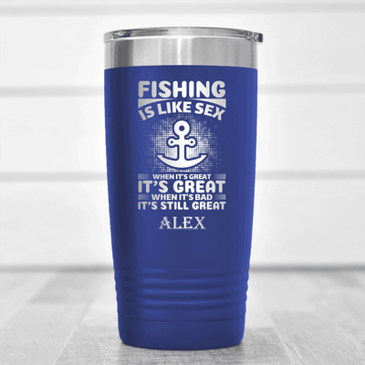 Blue Fishing Tumbler With Even When Its Bad Its Great Design