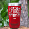 Red Retirement Tumbler With Every Day Is A Weekend Design