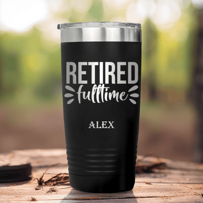 Black Retirement Tumbler With Fulltime Retired Design