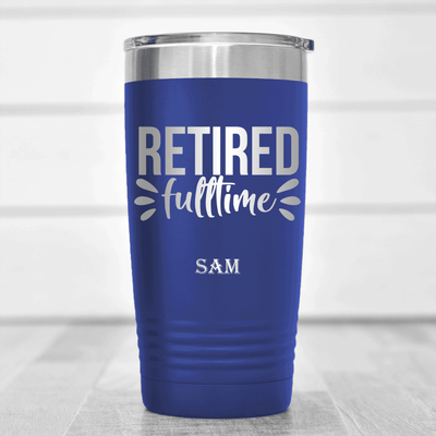 Blue Retirement Tumbler With Fulltime Retired Design