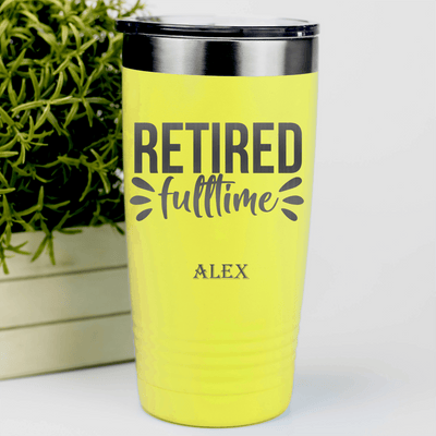 Yellow Retirement Tumbler With Fulltime Retired Design
