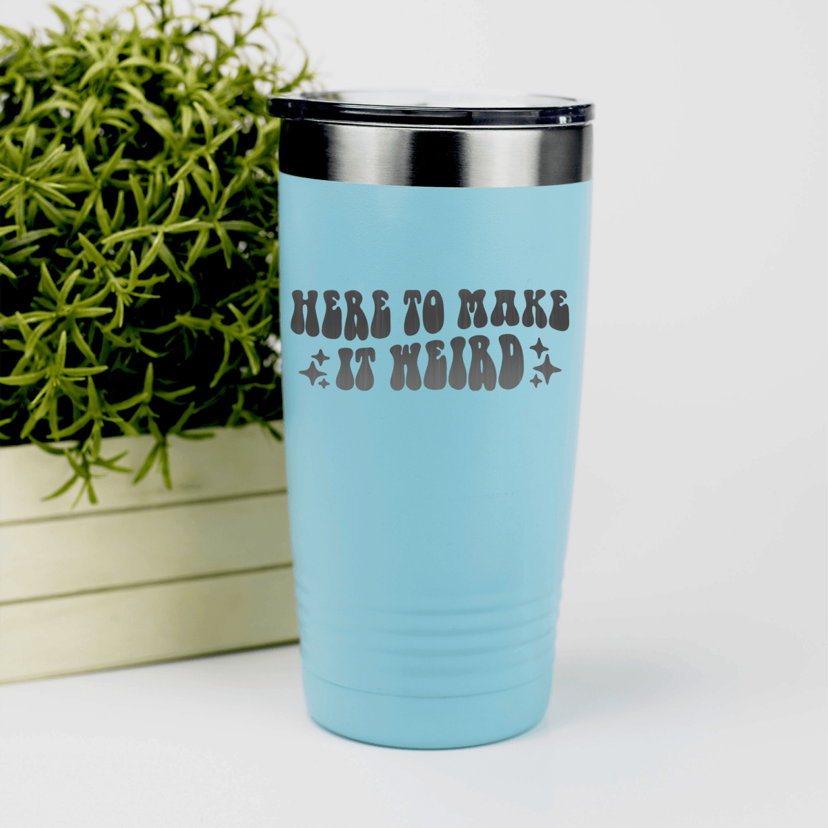 Teal funny tumbler Here To Make It Weird