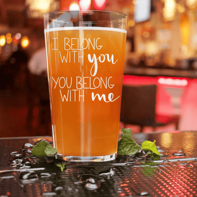 I Belong With You Pint Glass