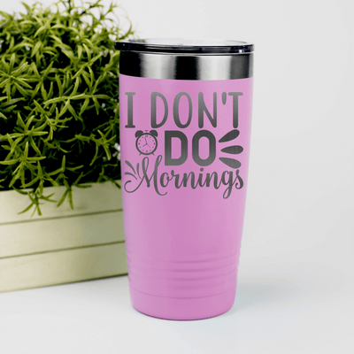 Pink funny tumbler I Dont Do Mornings