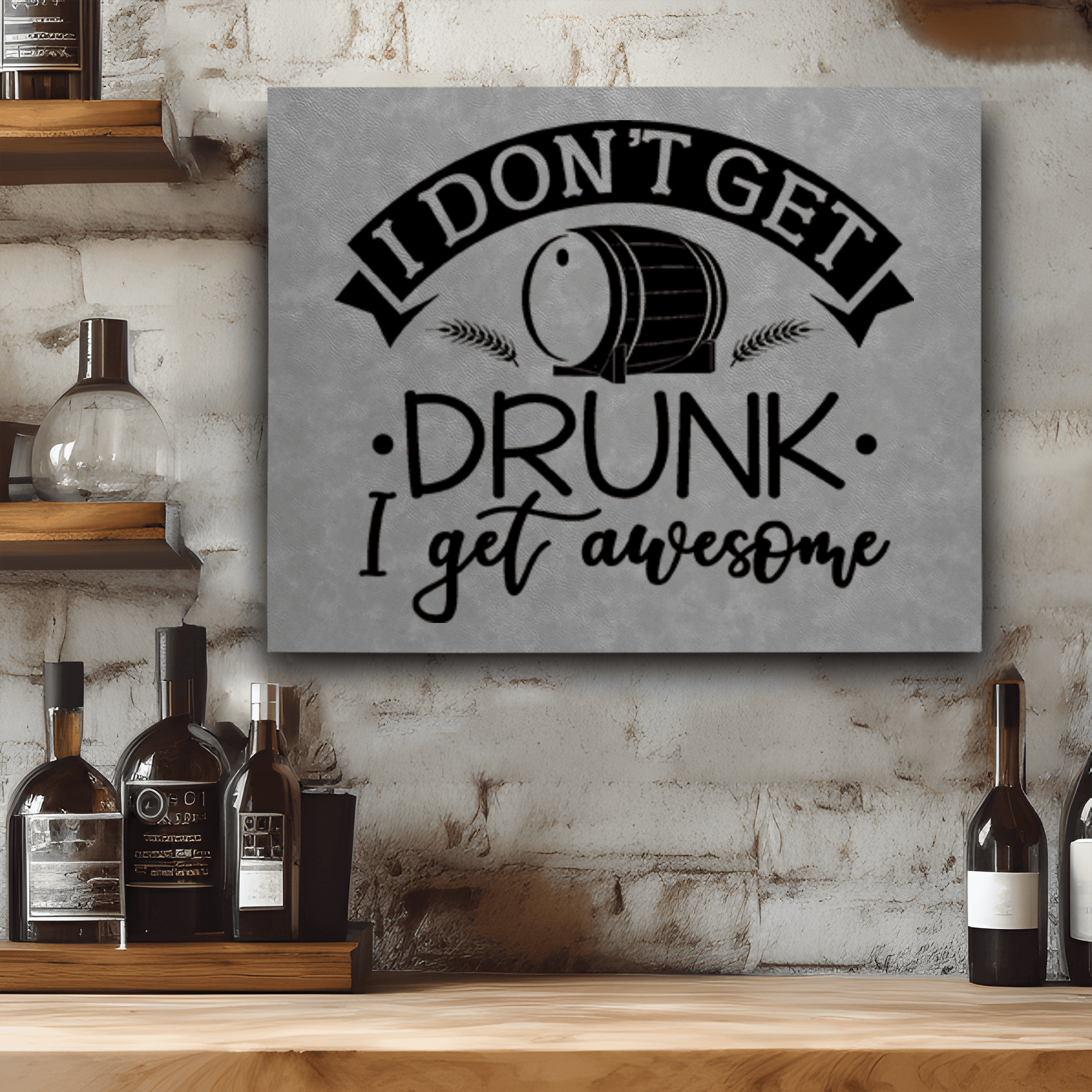 Grey Leather Wall Decor With I Dont Get Drunk Design