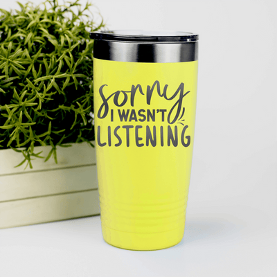 Yellow funny tumbler I Wasnt Listening