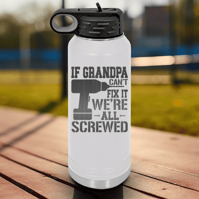White Fathers Day Water Bottle With If Grandpa Cant Fix It Design