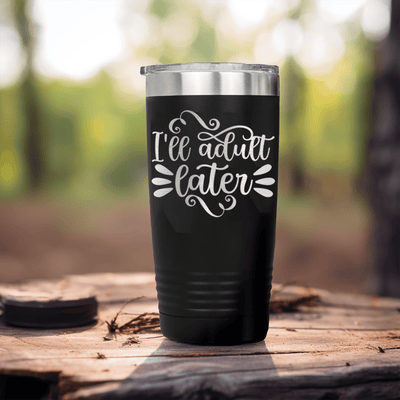 Black funny tumbler Ill Adult Later