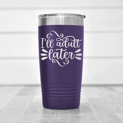 Purple funny tumbler Ill Adult Later